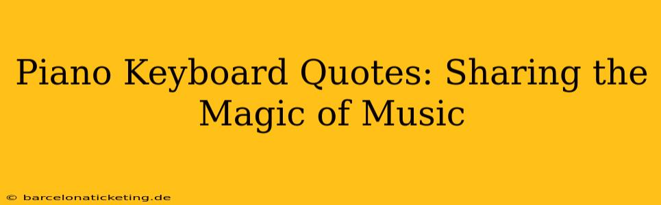 Piano Keyboard Quotes: Sharing the Magic of Music
