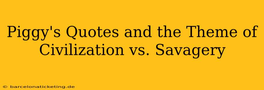 Piggy's Quotes and the Theme of Civilization vs. Savagery