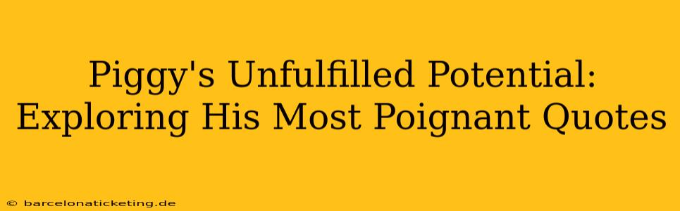 Piggy's Unfulfilled Potential: Exploring His Most Poignant Quotes