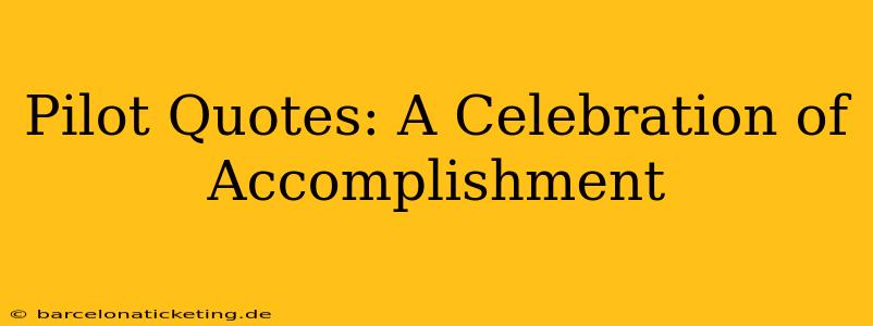 Pilot Quotes: A Celebration of Accomplishment