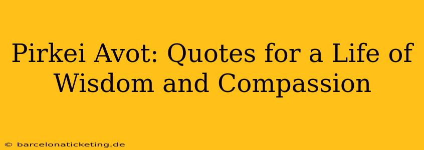 Pirkei Avot: Quotes for a Life of Wisdom and Compassion
