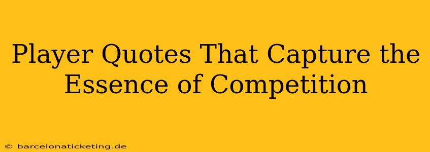 Player Quotes That Capture the Essence of Competition