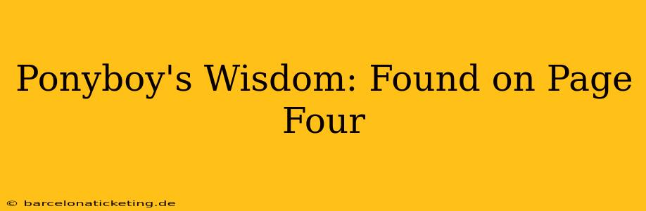 Ponyboy's Wisdom: Found on Page Four