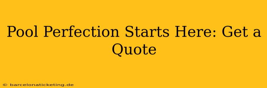 Pool Perfection Starts Here: Get a Quote