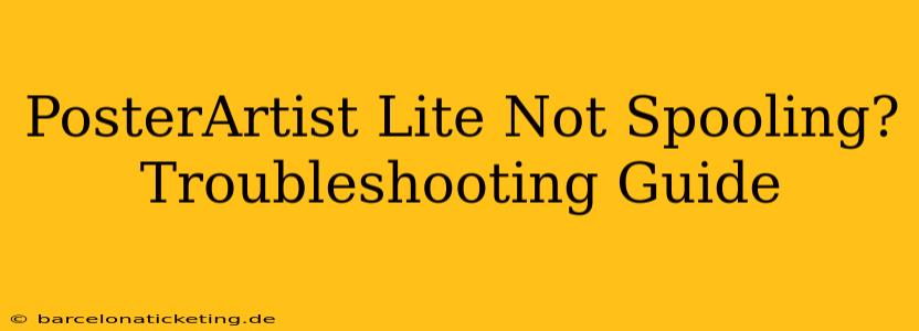 PosterArtist Lite Not Spooling? Troubleshooting Guide