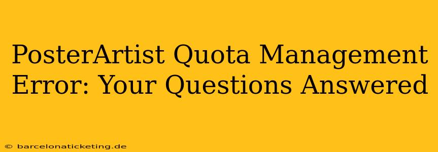 PosterArtist Quota Management Error: Your Questions Answered