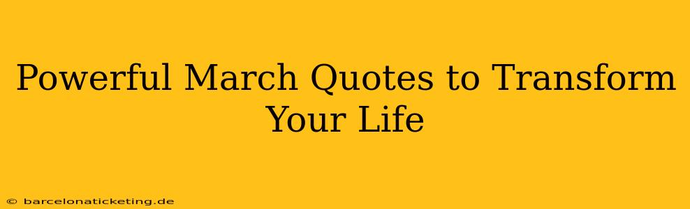 Powerful March Quotes to Transform Your Life