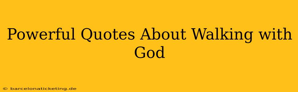 Powerful Quotes About Walking with God