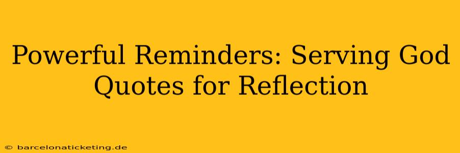 Powerful Reminders: Serving God Quotes for Reflection