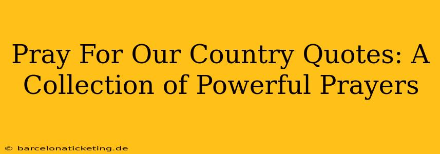 Pray For Our Country Quotes: A Collection of Powerful Prayers
