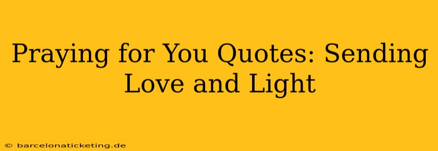 Praying for You Quotes: Sending Love and Light