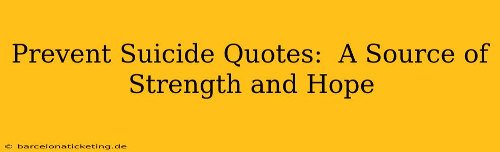Prevent Suicide Quotes:  A Source of Strength and Hope