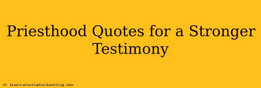 Priesthood Quotes for a Stronger Testimony