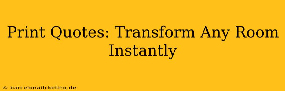 Print Quotes: Transform Any Room Instantly