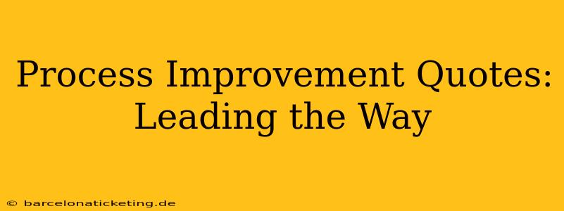 Process Improvement Quotes: Leading the Way