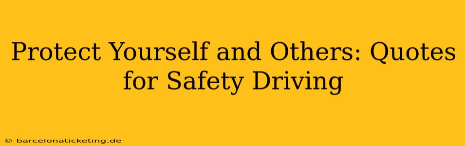 Protect Yourself and Others: Quotes for Safety Driving
