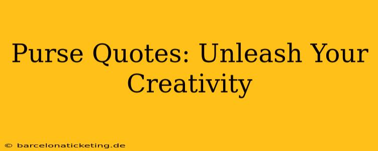 Purse Quotes: Unleash Your Creativity
