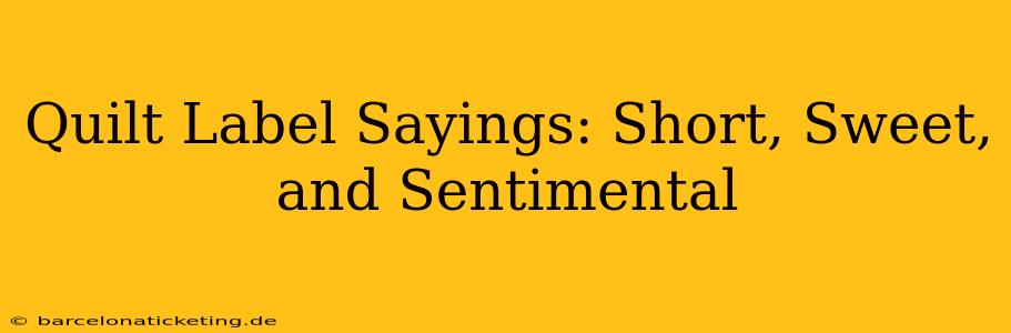 Quilt Label Sayings: Short, Sweet, and Sentimental