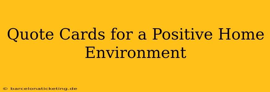 Quote Cards for a Positive Home Environment