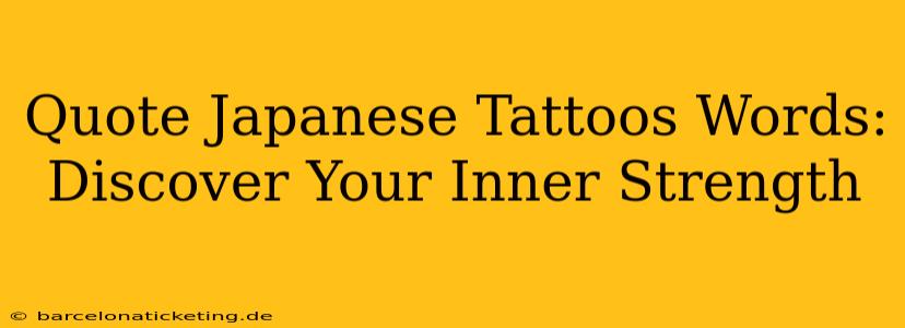 Quote Japanese Tattoos Words: Discover Your Inner Strength