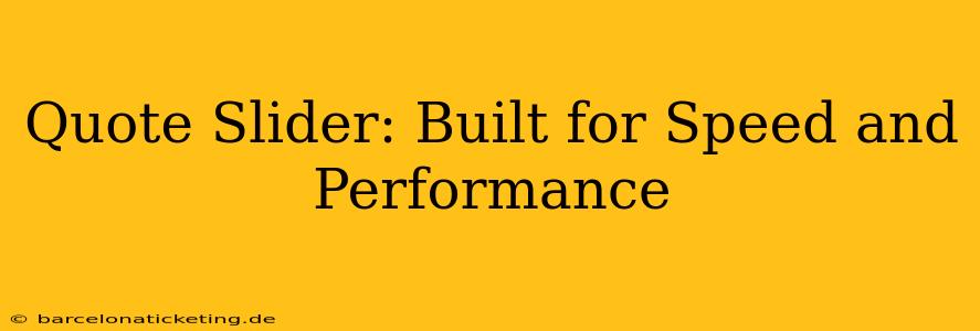 Quote Slider: Built for Speed and Performance