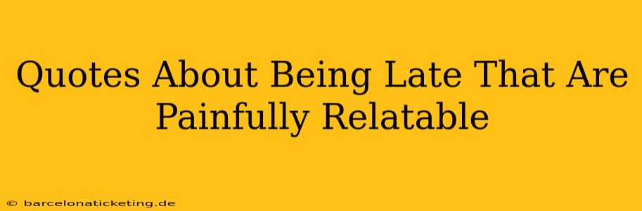 Quotes About Being Late That Are Painfully Relatable