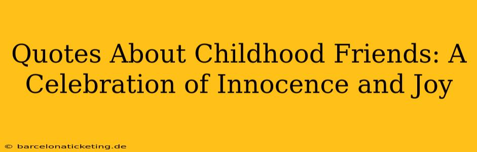 Quotes About Childhood Friends: A Celebration of Innocence and Joy