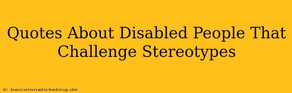 Quotes About Disabled People That Challenge Stereotypes