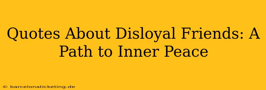 Quotes About Disloyal Friends: A Path to Inner Peace