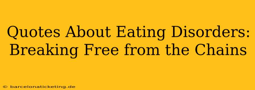 Quotes About Eating Disorders:  Breaking Free from the Chains
