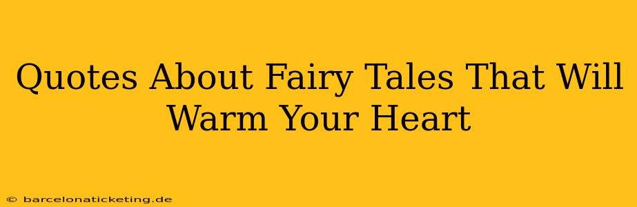 Quotes About Fairy Tales That Will Warm Your Heart