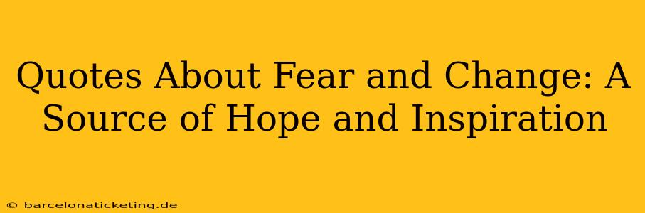 Quotes About Fear and Change: A Source of Hope and Inspiration