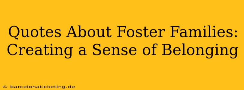 Quotes About Foster Families: Creating a Sense of Belonging