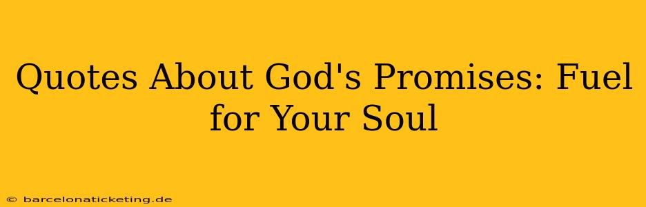 Quotes About God's Promises: Fuel for Your Soul