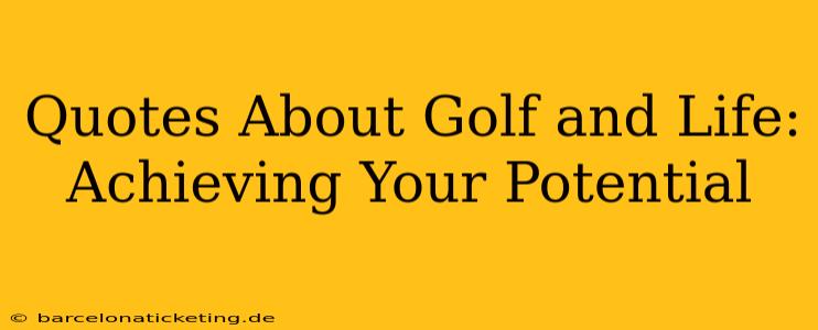 Quotes About Golf and Life: Achieving Your Potential