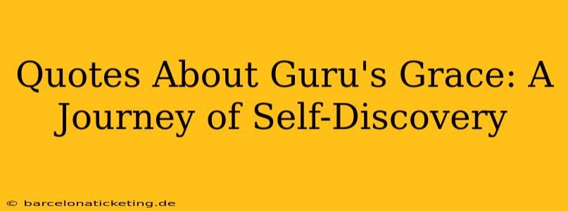 Quotes About Guru's Grace: A Journey of Self-Discovery
