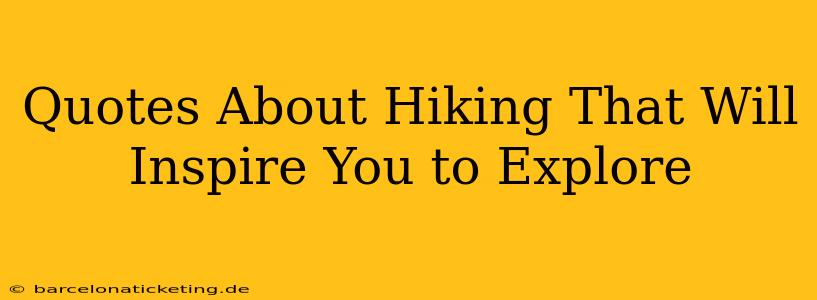 Quotes About Hiking That Will Inspire You to Explore