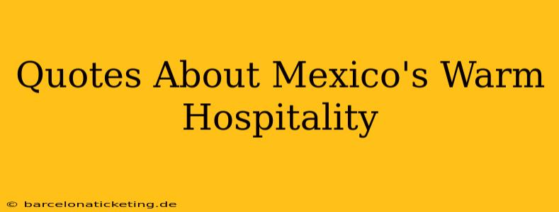 Quotes About Mexico's Warm Hospitality