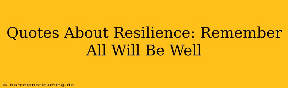 Quotes About Resilience: Remember All Will Be Well