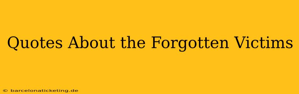 Quotes About the Forgotten Victims