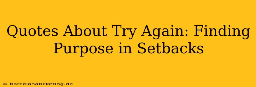 Quotes About Try Again: Finding Purpose in Setbacks