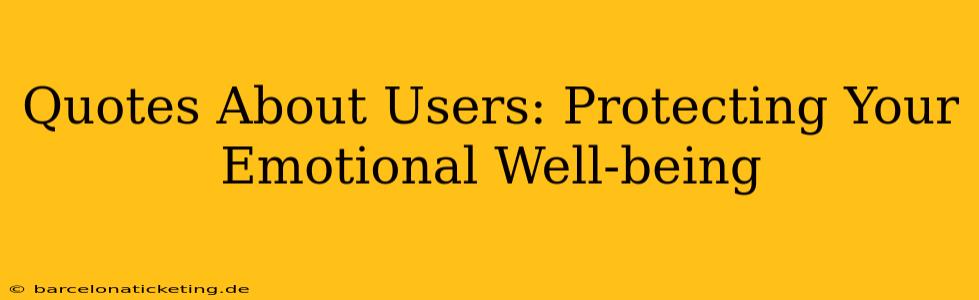 Quotes About Users: Protecting Your Emotional Well-being