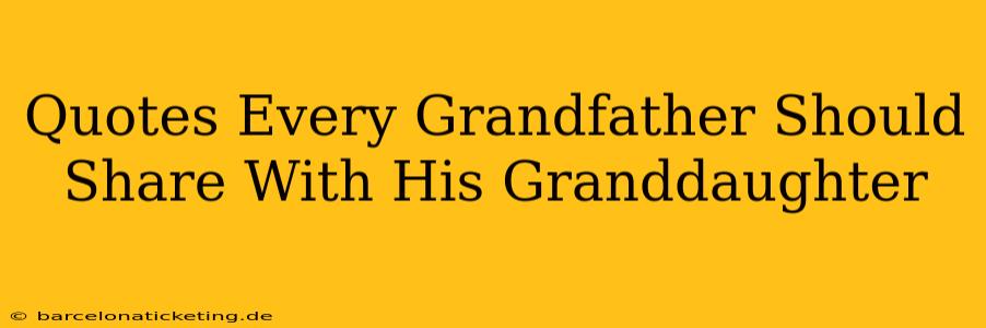 Quotes Every Grandfather Should Share With His Granddaughter