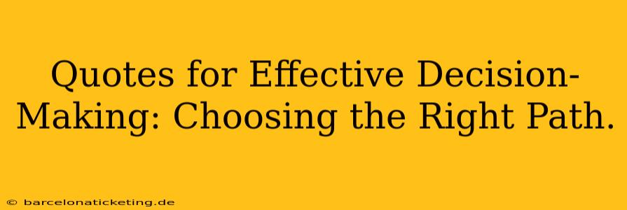 Quotes for Effective Decision-Making: Choosing the Right Path.