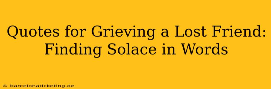 Quotes for Grieving a Lost Friend: Finding Solace in Words