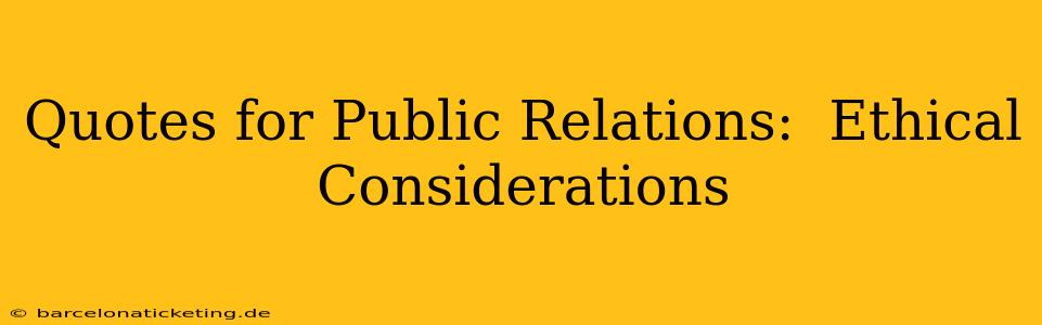 Quotes for Public Relations:  Ethical Considerations