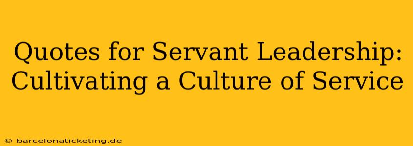 Quotes for Servant Leadership: Cultivating a Culture of Service