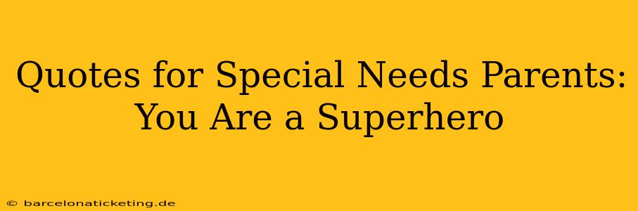 Quotes for Special Needs Parents: You Are a Superhero
