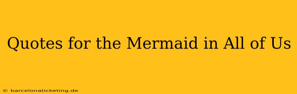 Quotes for the Mermaid in All of Us