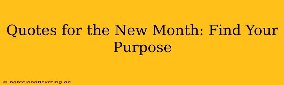 Quotes for the New Month: Find Your Purpose